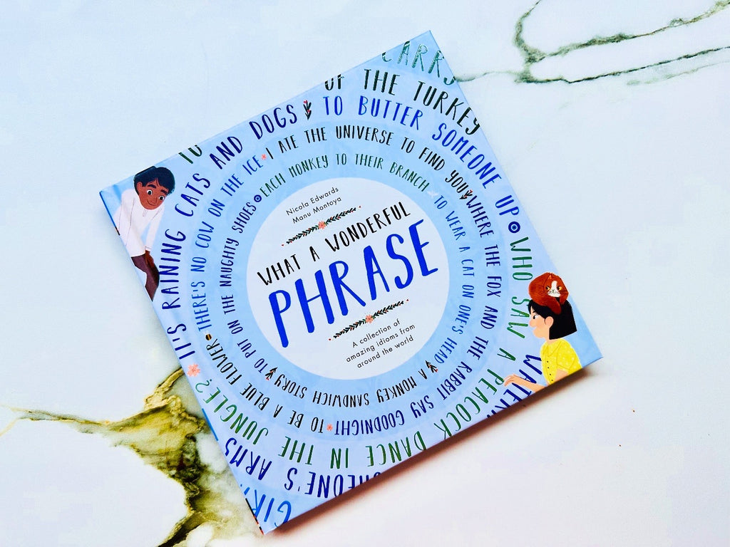 What a Wonderful Phrase : A Collection Of Idioms from Around The World